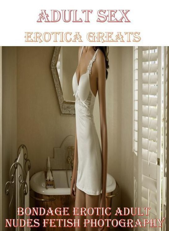 Adult Sex: Erotica Greats Bondage Erotic Adult Nudes Fetish Photography ( Erotic Photography Lesbian, She-male, Gay, Fetish, Bondage, Sex, Erotic, Erotica, Hentai, Nude )