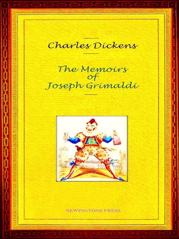 Charles Dickens - The Memoirs of Joseph Grimaldi