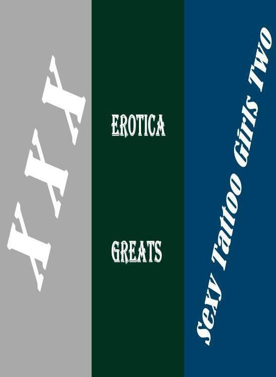 XXX: Erotica Greats Sexy Tattoo Girls Two ( Erotic Photography, Naked Adult Nudes, Breast, Domination, Bare Ass, Hentai, XXX, Adult Sex, Teen )
