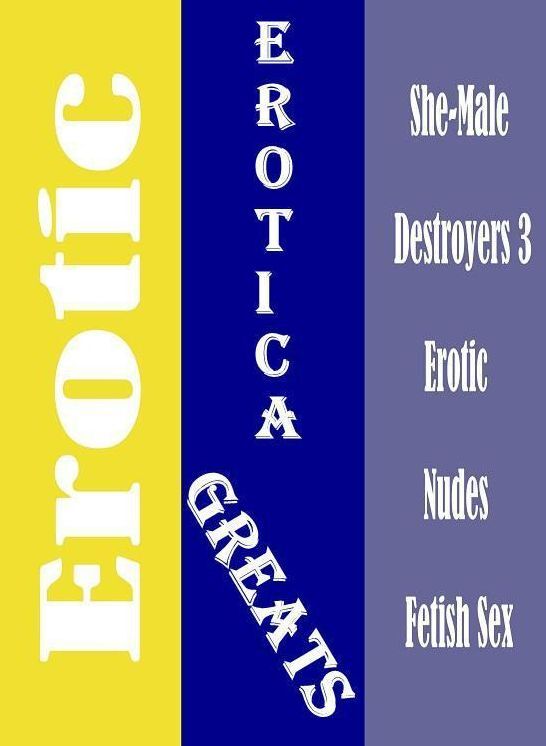 Erotic: Erotica Greats She-Male Destroyers 3 Erotic Nudes Fetish Sex ( Erotic Photography, Erotic Stories, Nude Photos, Sex, Erotic, Adult, Domination, Hentai, Naked, Fetish )