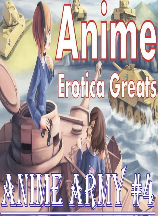 Anime: Erotica Greats Anime Army #4 ( Erotic Photography, Naked Adult Nudes, Breast, Domination, Bare Ass, Hentai, XXX, Adult Sex, Teen )