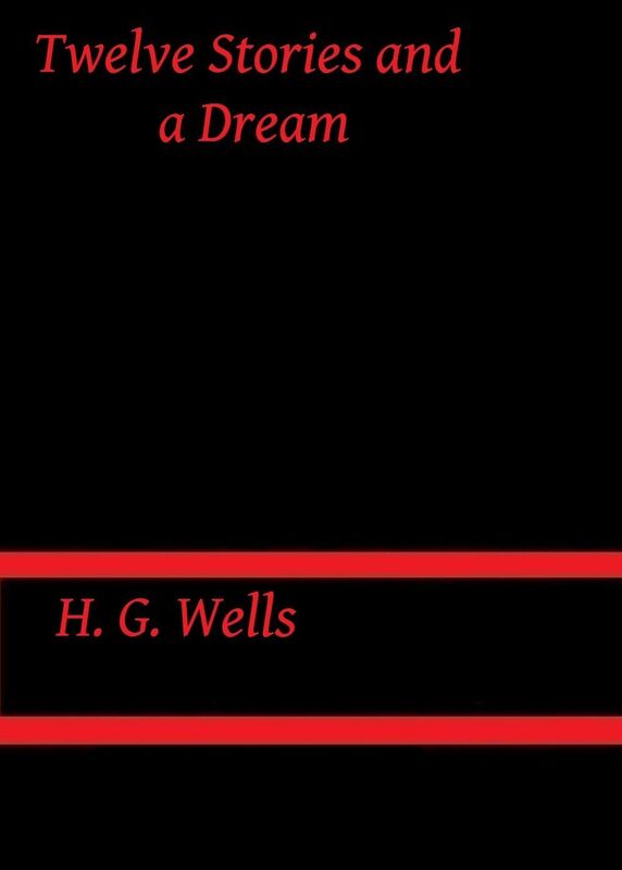 Twelve Stories and a Dream by H. G. Wells