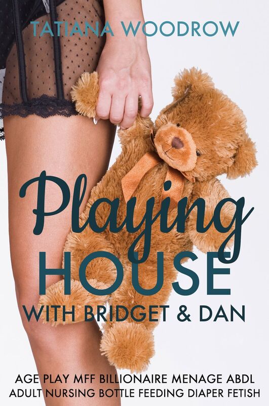 Playing House with Bridget & Dan: Age Play MFF Billionaire Menage ABDL Adult Nursing Bottle Feeding Diaper Fetish