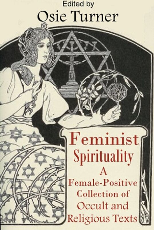 Feminist Spirituality: A Collection of Female-Positive Occult and Religious Texts