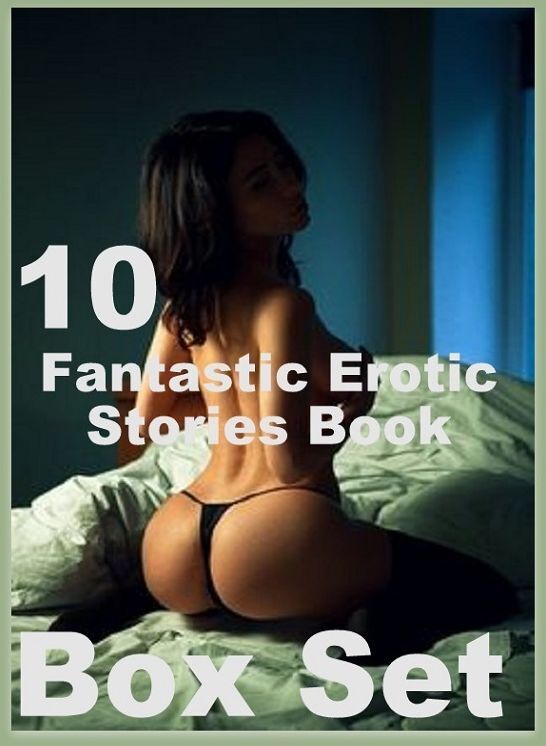Erotic Romance: 10 Fantastic Erotic Stories Book Box Set (Erotic Stories) ( sex, porn, real porn, BDSM, bondage, oral, anal, erotic, erotica, xxx, gay, lesbian, handjob, blowjob, erotic sex stories, shemale, nudes Sex Manga Anime Erotic Fetish )