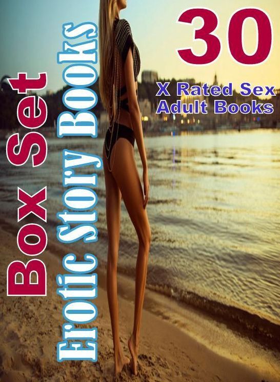 Sex: 30 X Rated Sex Adult Books Erotic Story Books Box Set ( sex, porn, fetish, bondage, oral, anal, ebony, domination, erotic sex stories, adult, xxx, shemale, voyeur, erotic, blowjob )