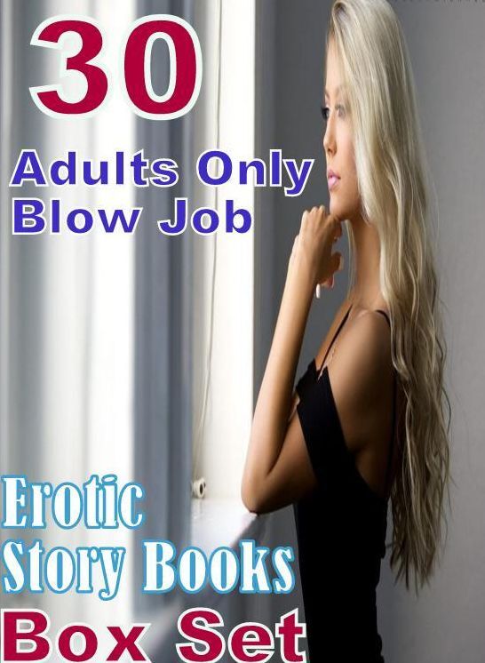 Adults: 30 Adults Only Blow Job Erotic Story Books Box Set ( sex, porn, fetish, bondage, oral, anal, ebony, domination, erotic sex stories, adult, xxx, shemale, voyeur, erotic, blowjob )