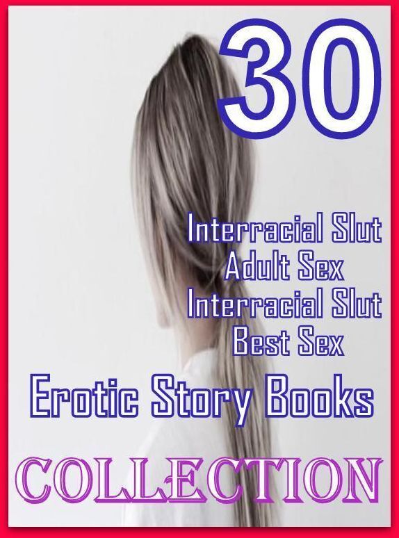 Adult: 30 Interracial Slut Adult Sex Interracial Slut Best Sex Erotic Story Books Collection ( sex, porn, fetish, bondage, oral, anal, ebony, domination, erotic sex stories, adult, xxx, shemale, voyeur, erotic, blowjob )