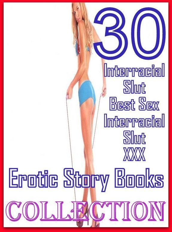 Sex: 30 Interracial Slut Best Sex Interracial Slut XXX Erotic Story Books Collection ( sex, porn, fetish, bondage, oral, anal, ebony, domination, erotic sex stories, adult, xxx, shemale, voyeur, erotic, blowjob )
