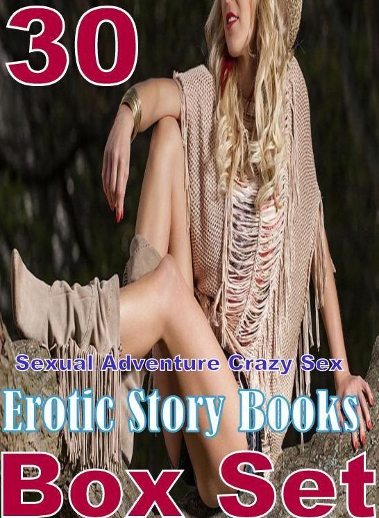 Sex: 30 Sexual Adventure Crazy Sex Erotic Story Books Box Set ( sex, porn, fetish, bondage, oral, anal, ebony, domination, erotic sex stories, adult, xxx, shemale, voyeur, erotic, blowjob )