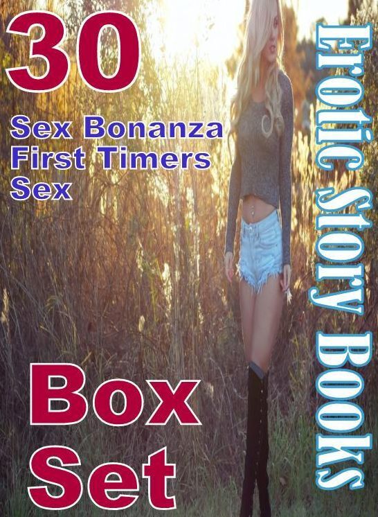 Sex: 30 Sex Bonanza First Timers Sex Erotic Story Books Box Set ( sex, porn, fetish, bondage, oral, anal, ebony, domination, erotic sex stories, adult, xxx, shemale, voyeur, erotic, blowjob )