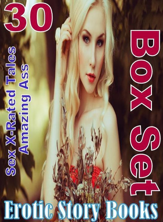 Ass: 30 Sex X-Rated Tales Amazing Ass Erotic Story Books Box Set ( sex, porn, fetish, bondage, oral, anal, ebony, domination, erotic sex stories, adult, xxx, shemale, voyeur, erotic, blowjob )