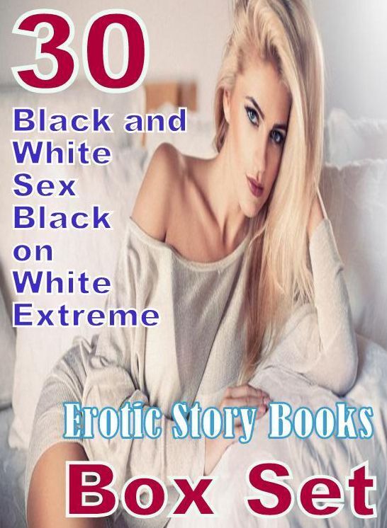 Sex: 30 Black and White Sex Black on White Extreme Erotic Story Books Box Set ( sex, porn, fetish, bondage, oral, anal, ebony, domination, erotic sex stories, adult, xxx, shemale, voyeur, erotic, blowjob )
