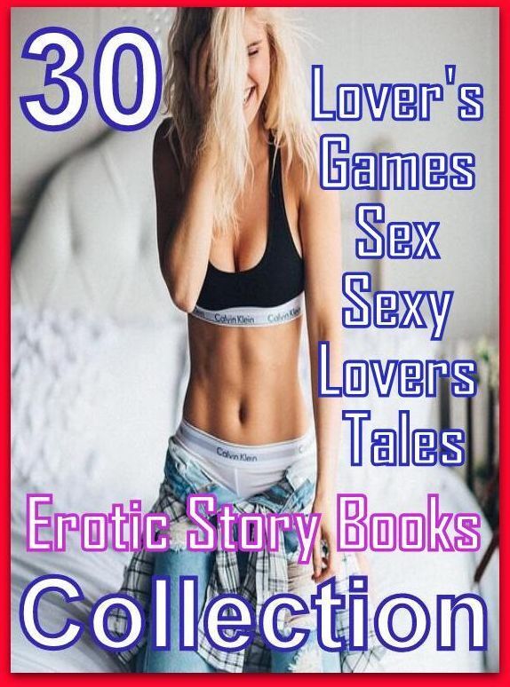 Sex: 30 Lover's Games Sex Sexy Lovers Tales Erotic Story Books Collection ( sex, porn, fetish, bondage, oral, anal, ebony, domination, erotic sex stories, adult, xxx, shemale, voyeur, erotic, blowjob )