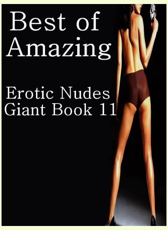 Romance Photography Book: Fetish Sex and Bondage Erotica Best of"Amazing Erotic Nudes Giant Book 11" ( sex, porn, fetish, bondage, oral, anal, ebony, hentai, domination, erotic photography, erotic sex stories, adult, xxx, shemale, voyeur, erotic )
