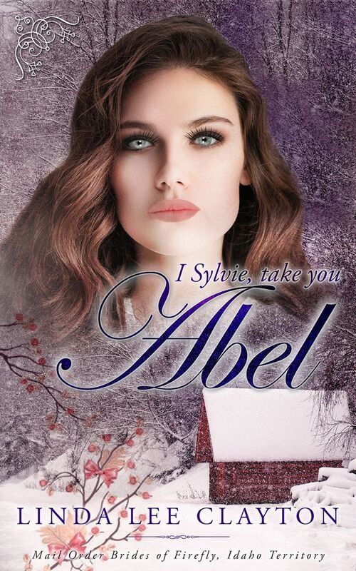 I Sylvie, Take You Abel: The Brides of Firefly, Idaho Territory (Book 3)