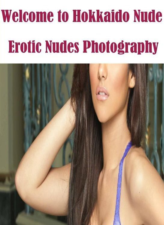 Erotic Book: Nudes XXX Prison Lusty Lingerie Welcome to Hokkaido Nude Erotic Nudes Photography ( sex, porn, fetish, bondage, oral, anal, ebony, hentai, domination, erotic photography, erotic sex stories, adult, xxx, shemale, voyeur, erotic, blowjob )