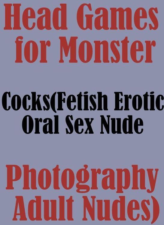 Nudes Book: Interracial Hardcore Interracial Slut Adult Sex Head Games for Monster Cocks (Fetish Erotic Oral Sex Nude Photography Adult Nudes) ( sex, porn, fetish, bondage, oral, anal, ebony, hentai, domination, erotic photography, erotic sex stories )