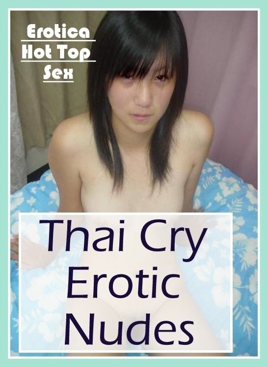 Erotic: Eotica Hot Top Sex Thai Cry Erotic Nudes ( Erotic Photography, Erotic Stories, Nude Photos, Naked , Lesbian, She-male, Gay, Fetish, Bondage, Sex, Erotica, Hentai, Blow Job, Three-sum , XXX)