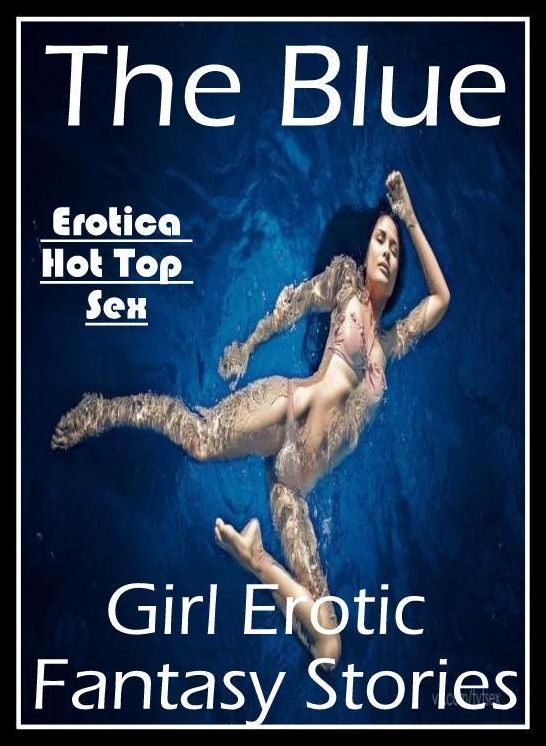 Bondage: Eotica Hot Top Sex The Blue Girl Erotic Fantasy Stories ( Erotic Photography, Erotic Stories, Nude Photos, Naked , Lesbian, She-male, Gay, Fetish, Bondage, Sex, Erotica, Hentai, Blow Job, Three-sum , XXX)