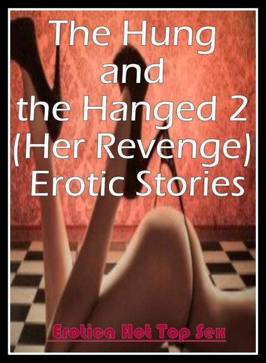 Nude Photos: Eotica Hot Top Sex The Hung and the Hanged 2 (Her Revenge) Erotic Stories ( Erotic Photography, Erotic Stories, Nude Photos, Naked , Lesbian, She-male, Gay, Fetish, Bondage, Sex, Erotica, Hentai, Blow Job, Three-sum , XXX)