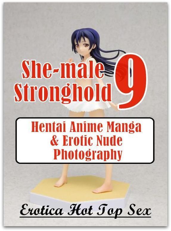 Nude Photos: Eotica Hot Top Sex She-male Stronghold 9 Hentai Anime Manga & Erotic Nude Photography ( Erotic Photography, Erotic Stories, Nude Photos, Naked , Lesbian, She-male, Gay, Fetish, Bondage, Sex, Erotica, Hentai, Blow Job, Three-sum , XXX)