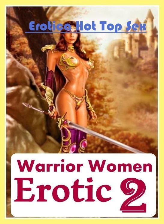 Breast: Eotica Hot Top Sex Warrior Women Erotic 2 ( Erotic Photography, Erotic Stories, Nude Photos, Naked , Lesbian, She-male, Gay, Fetish, Bondage, Sex, Erotica, Hentai, Blow Job, Three-sum , XXX)