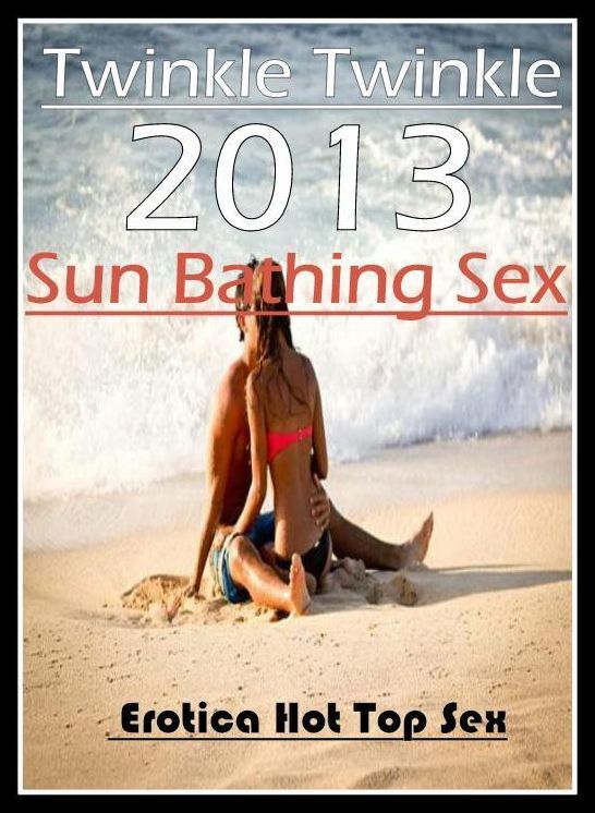 Naked: Eotica Hot Top Sex Twinkle Twinkle 2013 Sun Bathing Sex ( Erotic Photography, Erotic Stories, Nude Photos, Naked , Lesbian, She-male, Gay, Fetish, Bondage, Sex, Erotica, Hentai, Blow Job, Three-sum , XXX)