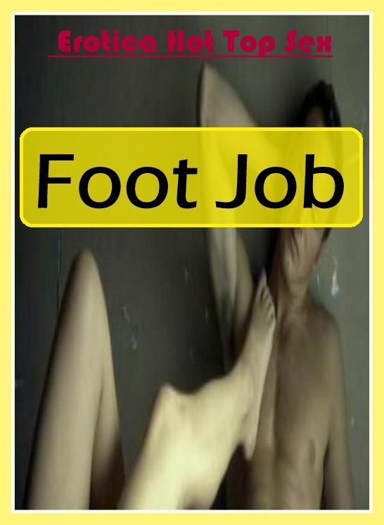 XXX: Eotica Hot Top Sex Foot Job ( Erotic Photography, Erotic Stories, Nude Photos, Naked , Lesbian, She-male, Gay, Fetish, Bondage, Sex, Erotica, Hentai, Blow Job, Three-sum , XXX)