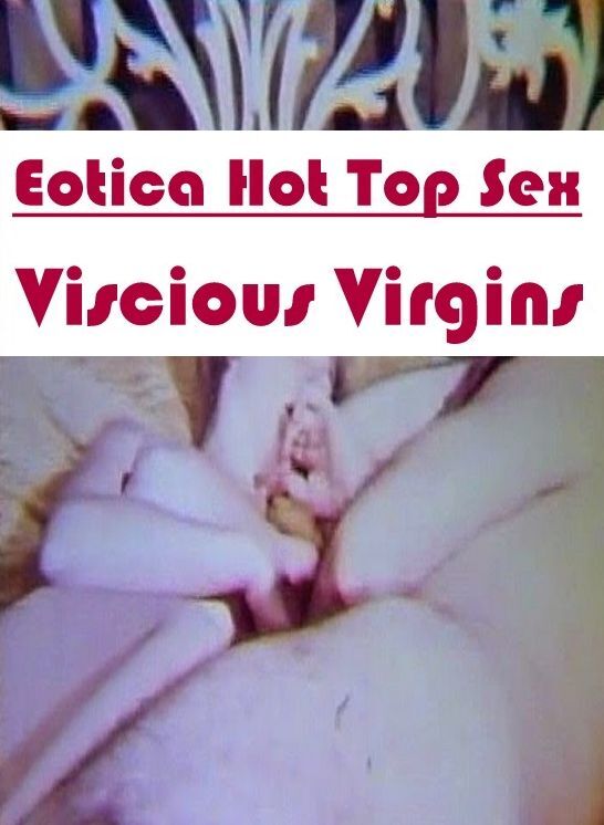 Blow Job: Eotica Hot Top Sex Viscious Virgins ( Erotic Photography, Erotic Stories, Nude Photos, Naked , Lesbian, She-male, Gay, Fetish, Bondage, Sex, Erotica, Hentai, Blow Job, Three-sum , XXX)