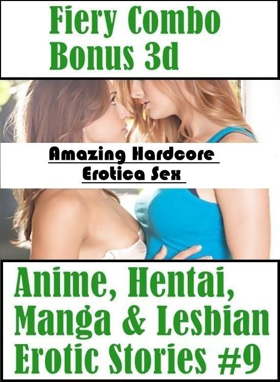 Sex: Amazing Hardcore Erotica Sex Fiery Combo Bonus 3d Anime, Hentai, Manga & Lesbian Erotic Stories #9 ( Erotic Photography, Erotic Stories, Nude Photos, Naked , Lesbian, She-male, Gay, Fetish, Bondage, Sex, Erotica, Hentai, Blow Job, Three-sum , XXX)