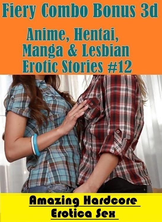 Submisive: Amazing Hardcore Erotica Sex Fiery Combo Bonus 3d Anime, Hentai, Manga & Lesbian Erotic Stories #12 ( Erotic Photography, Erotic Stories, Nude Photos, Naked , Lesbian, She-male, Gay, Fetish, Bondage, Sex, Erotica, Hentai, Blow Job, Three-sum ,