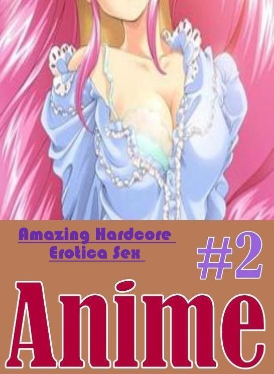 Submisive: Amazing Hardcore Erotica Sex #2 Anime ( Erotic Photography, Erotic Stories, Nude Photos, Naked , Lesbian, She-male, Gay, Fetish, Bondage, Sex, Erotica, Hentai, Blow Job, Three-sum , XXX)