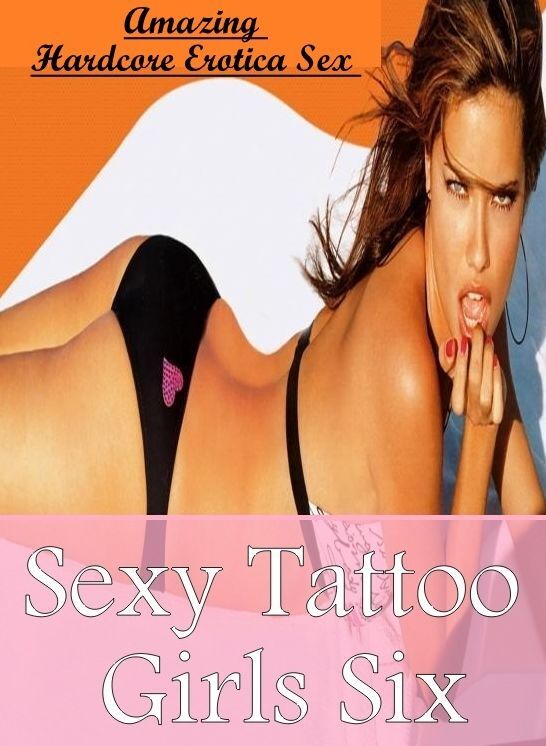 Submisive: Amazing Hardcore Erotica Sex Sexy Tattoo Girls Six ( Erotic Photography, Erotic Stories, Nude Photos, Naked , Lesbian, She-male, Gay, Fetish, Bondage, Sex, Erotica, Hentai, Blow Job, Three-sum , XXX)