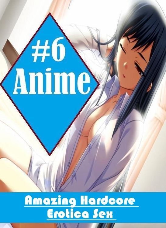 Blow Job: Amazing Hardcore Erotica Sex #6 Anime ( Erotic Photography, Erotic Stories, Nude Photos, Naked , Lesbian, She-male, Gay, Fetish, Bondage, Sex, Erotica, Hentai, Blow Job, Three-sum , XXX)