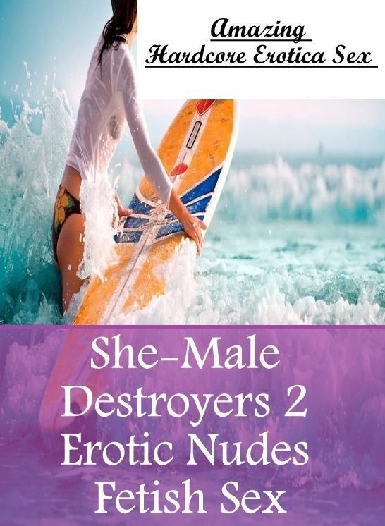 Erotic Photography: Amazing Hardcore Erotica Sex She-Male Destroyers 2 Erotic Nudes Fetish Sex ( Erotic Photography, Erotic Stories, Nude Photos, Naked , Lesbian, She-male, Gay, Fetish, Bondage, Sex, Erotica, Hentai, Blow Job, Three-sum , XXX)