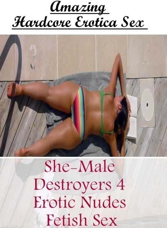 Nude Photos: Amazing Hardcore Erotica Sex She-Male Destroyers 4 Erotic Nudes Fetish Sex ( Erotic Photography, Erotic Stories, Nude Photos, Naked , Lesbian, She-male, Gay, Fetish, Bondage, Sex, Erotica, Hentai, Blow Job, Three-sum , XXX)