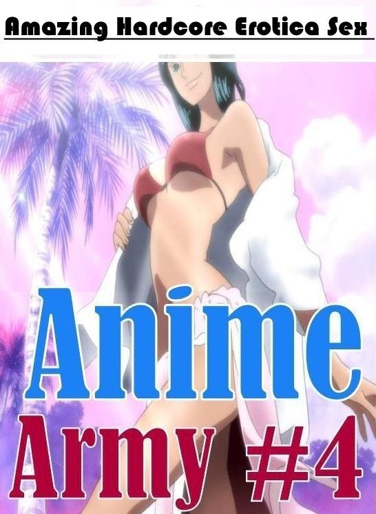 Domination: Amazing Hardcore Erotica Sex Anime Army #4 ( Erotic Photography, Erotic Stories, Nude Photos, Naked , Lesbian, She-male, Gay, Fetish, Bondage, Sex, Erotica, Hentai, Blow Job, Three-sum , XXX)