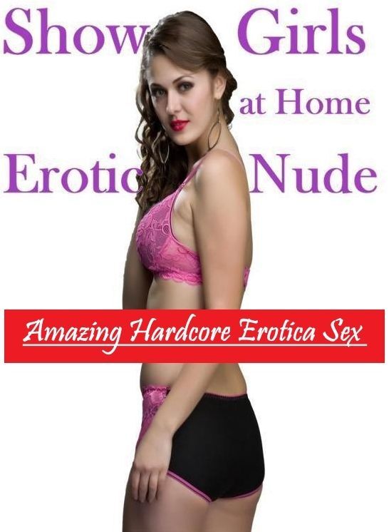 Erotic Photography: Amazing Hardcore Erotica Sex Show Girls at Home Erotic Nude ( Erotic Photography, Erotic Stories, Nude Photos, Naked , Lesbian, She-male, Gay, Fetish, Bondage, Sex, Erotica, Hentai, Blow Job, Three-sum , XXX)