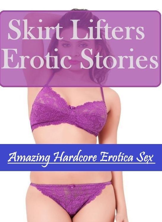 Domination: Amazing Hardcore Erotica Sex Skirt Lifters Erotic Stories ( Erotic Photography, Erotic Stories, Nude Photos, Naked , Lesbian, She-male, Gay, Fetish, Bondage, Sex, Erotica, Hentai, Blow Job, Three-sum , XXX)