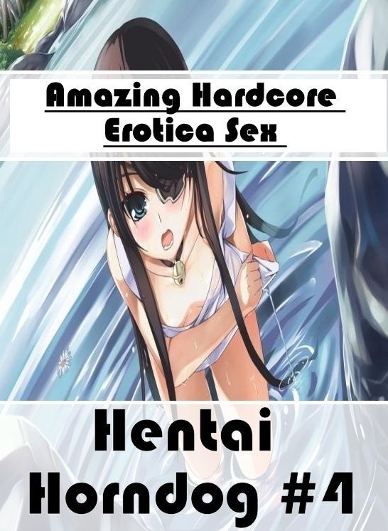 Erotic: Amazing Hardcore Erotica Sex Hentai Horndog #4 ( Erotic Photography, Erotic Stories, Nude Photos, Naked , Lesbian, She-male, Gay, Fetish, Bondage, Sex, Erotica, Hentai, Blow Job, Three-sum , XXX)