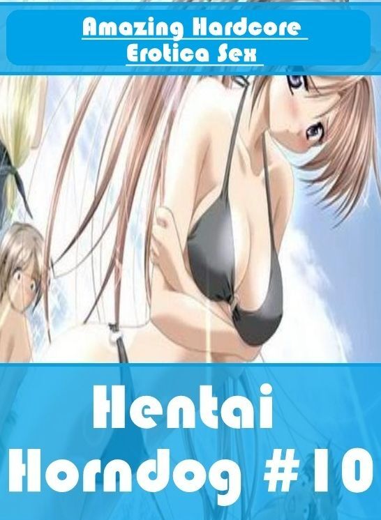 Blow Job: Amazing Hardcore Erotica Sex Hentai Horndog #10 ( Erotic Photography, Erotic Stories, Nude Photos, Naked , Lesbian, She-male, Gay, Fetish, Bondage, Sex, Erotica, Hentai, Blow Job, Three-sum , XXX)