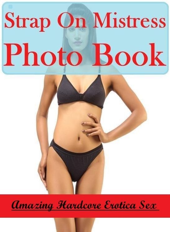 Erotica: Amazing Hardcore Erotica Sex Strap On Mistress Photo Book ( Erotic Photography, Erotic Stories, Nude Photos, Naked , Lesbian, She-male, Gay, Fetish, Bondage, Sex, Erotica, Hentai, Blow Job, Three-sum , XXX)