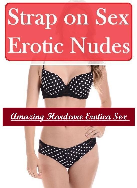 Submisive: Amazing Hardcore Erotica Sex Strap on Sex Erotic Nudes ( Erotic Photography, Erotic Stories, Nude Photos, Naked , Lesbian, She-male, Gay, Fetish, Bondage, Sex, Erotica, Hentai, Blow Job, Three-sum , XXX)