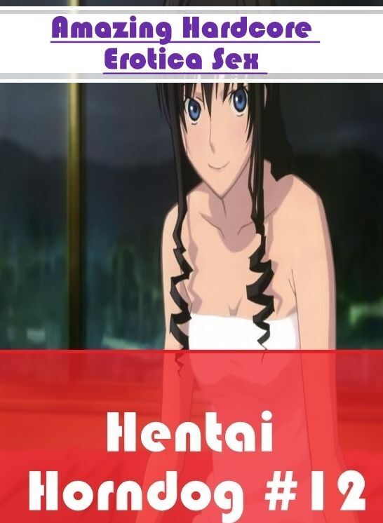 Erotic Photography: Amazing Hardcore Erotica Sex Hentai Horndog #12 ( Erotic Photography, Erotic Stories, Nude Photos, Naked , Lesbian, She-male, Gay, Fetish, Bondage, Sex, Erotica, Hentai, Blow Job, Three-sum , XXX)