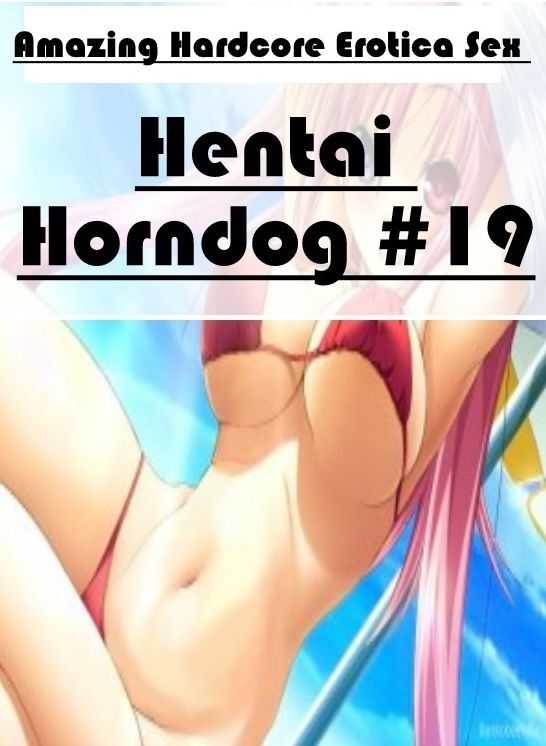 Bondage: Amazing Hardcore Erotica Sex Hentai Horndog #19 ( Erotic Photography, Erotic Stories, Nude Photos, Naked , Lesbian, She-male, Gay, Fetish, Bondage, Sex, Erotica, Hentai, Blow Job, Three-sum , XXX)