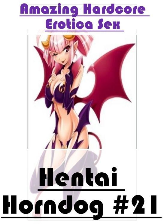 Erotic: Amazing Hardcore Erotica Sex Hentai Horndog #21 ( Erotic Photography, Erotic Stories, Nude Photos, Naked , Lesbian, She-male, Gay, Fetish, Bondage, Sex, Erotica, Hentai, Blow Job, Three-sum , XXX)