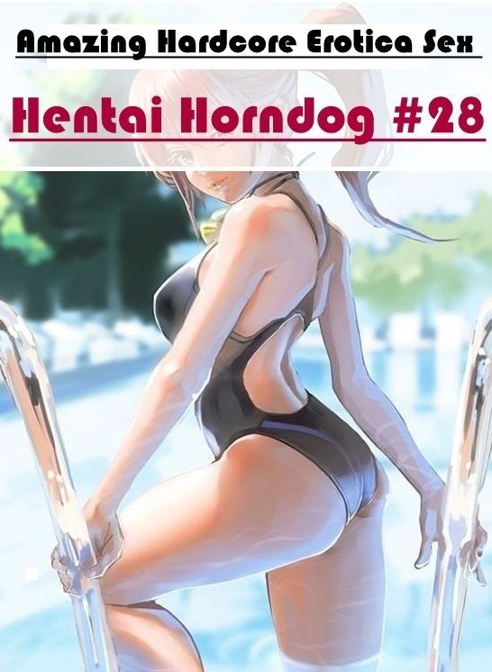 XXX: Amazing Hardcore Erotica Sex Hentai Horndog #28 ( Erotic Photography, Erotic Stories, Nude Photos, Naked , Lesbian, She-male, Gay, Fetish, Bondage, Sex, Erotica, Hentai, Blow Job, Three-sum , XXX)