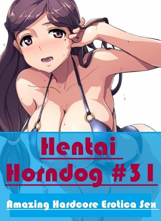 Nude Photos: Amazing Hardcore Erotica Sex Hentai Horndog #31 ( Erotic Photography, Erotic Stories, Nude Photos, Naked , Lesbian, She-male, Gay, Fetish, Bondage, Sex, Erotica, Hentai, Blow Job, Three-sum , XXX)