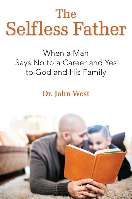 The Selfless Father: When a Man Says No to a Career and Yes to God and His Family